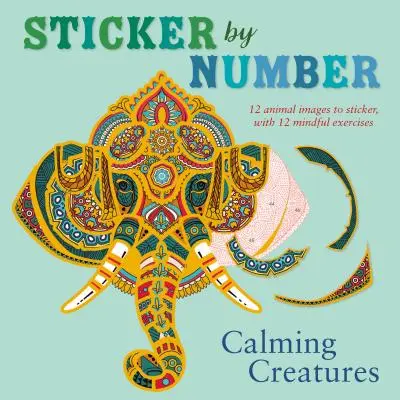 Nálepka podle čísla: Zklidňující stvoření: Vychytávky: 12 obrázků zvířat k nalepení, s 12 cvičeními na rozmyšlenou - Sticker by Number: Calming Creatures: 12 Animal Images to Sticker, with 12 Mindful Exercises