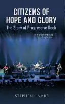 Občané naděje a slávy: Příběh progresivního rocku - Citizens of Hope and Glory: The Story of Progressive Rock