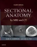 Anatomie řezů pomocí magnetické rezonance a počítačové tomografie - Sectional Anatomy by MRI and CT