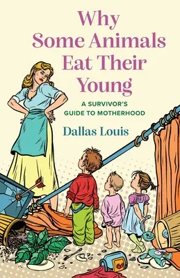 Proč některá zvířata jedí svá mláďata: Průvodce přeživšího po mateřství - Why Some Animals Eat Their Young: A Survivor's Guide to Motherhood