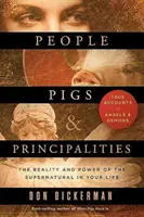 Lidé, prasata a knížectví: Vládci a mocnosti: Skutečnost a moc nadpřirozena ve vašem životě - People, Pigs, and Principalities: The Reality and Power of the Supernatural in Your Life