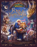 World of Warcraft: Lidové a pohádkové příběhy Azerothu: Warcraft Warcraft: Lidové a pohádkové příběhy Azerothu - World of Warcraft: Folk & Fairy Tales of Azeroth