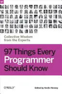 97 věcí, které by měl znát každý programátor: Všichni, kdo se chtějí naučit něco nového, by měli vědět, co je potřeba udělat: kolektivní moudrost odborníků - 97 Things Every Programmer Should Know: Collective Wisdom from the Experts