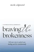Braving the Brokenness-Guided Journal Experience: Vyprávějte svůj příběh, abyste odemkli své uzdravení a žili celým srdcem. - Braving the Brokenness-Guided Journal Experience: Tell your story to unlock your healing and live wholeheartedly