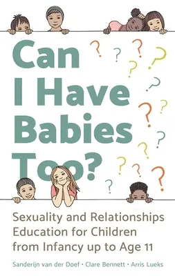 Mohu mít také děti?: Sexuální a vztahová výchova pro děti od kojeneckého věku do 11 let - Can I Have Babies Too?: Sexuality and Relationships Education for Children from Infancy Up to Age 11
