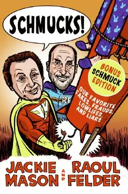 Schmucks! Šmankote: Naše oblíbené falešné osoby, podvodníci, ničemové, lháři, ozbrojení a nebezpeční lidé a dobří lidé, kteří se stali špatnými. - Schmucks!: Our Favorite Fakes, Frauds, Lowlifes, Liars, the Armed and Dangerous, and Good Guys Gone Bad