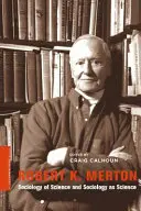 Robert K. Merton: Merton: Sociologie vědy a sociologie jako věda - Robert K. Merton: Sociology of Science and Sociology as Science