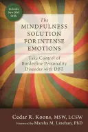 Řešení intenzivních emocí pomocí všímavosti: S pomocí DBT převezměte kontrolu nad hraniční poruchou osobnosti. - The Mindfulness Solution for Intense Emotions: Take Control of Borderline Personality Disorder with DBT