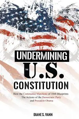 Podkopávání ústavy USA: Jak Komunistický manifest z roku 1848 předznamenává činnost Demokratické strany a prezidenta Obamy. - Undermining the U.S. Constitution: How the Communist Manifesto of 1848 Blueprints the Actions of the Democratic Party and President Obama