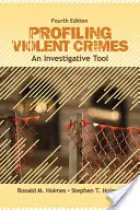 Profilování násilných trestných činů: Vyšetřovací nástroj - Profiling Violent Crimes: An Investigative Tool