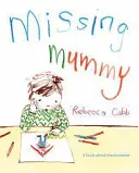 Chybějící maminka - Kniha o smutku - Missing Mummy - A Book About Bereavement