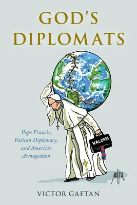 Boží diplomaté: Papež František, vatikánská diplomacie a americký armagedon - God's Diplomats: Pope Francis, Vatican Diplomacy, and America's Armageddon