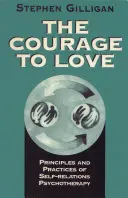 Odvaha milovat: Odvaha k odvaze: Principy a praxe seberelativní psychoterapie: Odvaha k odvaze: Principy a praxe seberelativní psychoterapie - Courage to Love: Principles and Practices of Self-Relations Psychotherapy