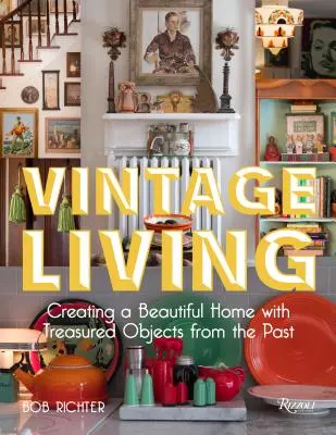 Vintage Living (Vintage bydlení): Vintage Vintage: Vytvoření krásného domova s cennými předměty z minulosti - Vintage Living: Creating a Beautiful Home with Treasured Objects from the Past