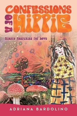 Zpověď hipíka: Stále hledám lásku - Confessions of a Hippie: Always Searching for Love