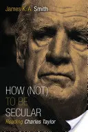 Jak (ne)být sekulární: Jak se naučit neosvětlovat: Čtení Charlese Taylora - How (Not) to Be Secular: Reading Charles Taylor