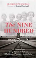 Devět set - Neobyčejné mladé ženy z prvního oficiálního židovského transportu do Osvětimi - Nine Hundred - The Extraordinary Young Women of the First Official Jewish Transport to Auschwitz