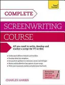 Kompletní kurz scenáristiky - Kompletní průvodce psaním, vývojem a marketingem scénáře pro televizi nebo film - Complete Screenwriting Course - A complete guide to writing, developing and marketing a script for TV or film