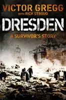 Drážďany: Příběh přeživšího, únor 1945 - Dresden: A Survivor's Story, February 1945
