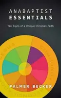 Anabaptist Essentials: Deset znaků jedinečné křesťanské víry - Anabaptist Essentials: Ten Signs of a Unique Christian Faith