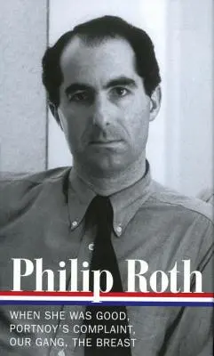 Philip Roth: Romány 1967-1972 (Loa #158): Když byla dobrá / Portnoyova stížnost / Naše parta / Prsa - Philip Roth: Novels 1967-1972 (Loa #158): When She Was Good / Portnoy's Complaint / Our Gang / The Breast