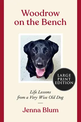 Woodrow on the Bench: Dřevěná lavička: Životní lekce od starého moudrého psa - Woodrow on the Bench: Life Lessons from a Wise Old Dog