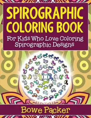 Spirografické omalovánky: Pro děti, které milují vybarvování spirografických vzorů - Spirographic Coloring Book: For Kids Who Love Coloring Spirograph Designs