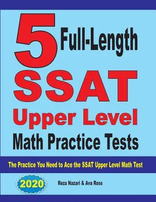 5 cvičných testů SSAT vyšší úrovně z matematiky v plné délce: Cvičení, které potřebujete k úspěšnému složení testu SSAT z matematiky vyšší úrovně - 5 Full-Length SSAT Upper Level Math Practice Tests: The Practice You Need to Ace the SSAT Upper Level Math Test
