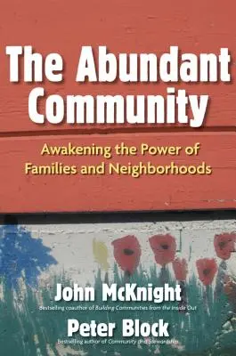 Hojné společenství: Komunitní společenství: Probuzení síly rodin a sousedství - The Abundant Community: Awakening the Power of Families and Neighborhoods