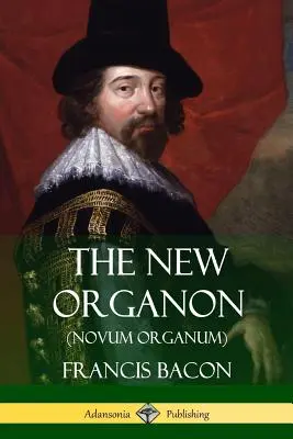 Nový Organon (Novum Organum) - The New Organon (Novum Organum)