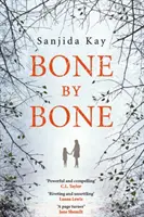 Kost po kosti - psychologický thriller tak strhující, že ho nebudete moci odložit - Bone by Bone - A psychological thriller so compelling, you won't be able to put it down