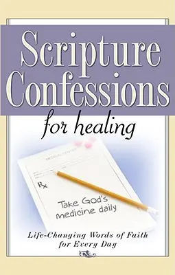 Vyznání z Písma pro uzdravení: Vyznání víry pro každý den: Slova víry, která mění život - Scripture Confessions for Healing: Life-Changing Words of Faith for Every Day