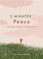 2 minuty klidu - každodenní péče o sebe pro zaneprázdněný život - 2 Minutes' Peace - Everyday Self-Care for Busy Lives