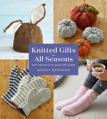Pletené dárky pro všechna roční období: Snadné projekty k výrobě a sdílení - Knitted Gifts for All Seasons: Easy Projects to Make and Share