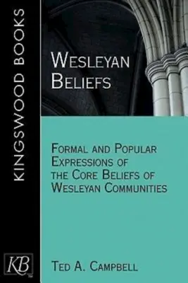Wesleyan Beliefs: Wesleyanská víra: formální a lidová vyjádření základních přesvědčení wesleyánských komunit - Wesleyan Beliefs: Formal and Popular Expressions of the Core Beliefs of Wesleyan Communities
