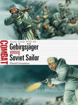 Gebirgsjger vs. sovětský námořník: Arktický kruh 1942-44 - Gebirgsjger Vs Soviet Sailor: Arctic Circle 1942-44