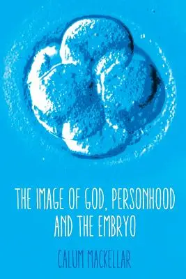 Obraz Boha, osobnost a embryo - The Image of God, Personhood and the Embryo