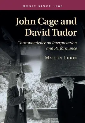 John Cage a David Tudor: Korespondence o interpretaci a performanci - John Cage and David Tudor: Correspondence on Interpretation and Performance