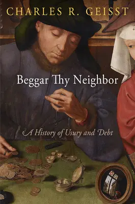 Ožebrač bližního svého: Dějiny lichvy a dluhů - Beggar Thy Neighbor: A History of Usury and Debt