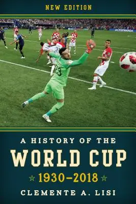 Historie mistrovství světa ve fotbale: 1930-2018, nové vydání - A History of the World Cup: 1930-2018, New Edition