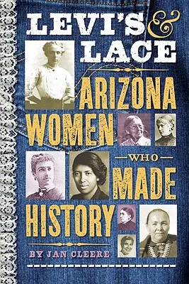 Levi's & Lace: arizonské ženy, které se zapsaly do dějin - Levi's & Lace: Arizona Women Who Made History