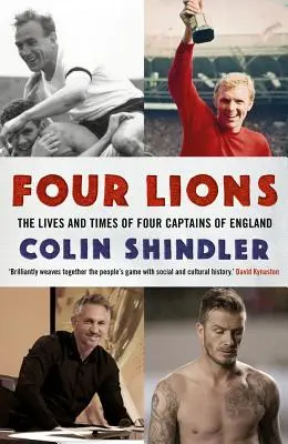 Čtyři lvi: Život a doba čtyř anglických kapitánů - Four Lions: The Lives and Times of Four Captains of England
