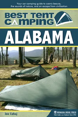 Nejlepší stanové táboření: Alabama: Alabama: nejlepší místa pro stanování v Alabamě: Alabama: Váš průvodce kempováním v autě za krásami scenérie, zvuky přírody a únikem z civilizace - Best Tent Camping: Alabama: Your Car-Camping Guide to Scenic Beauty, the Sounds of Nature, and an Escape from Civilization