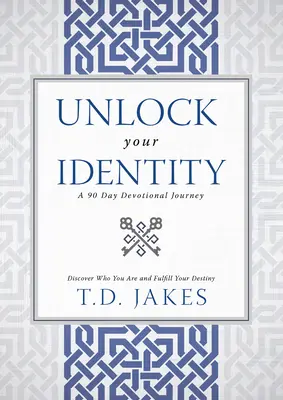 Odemkni svou identitu 90denní pobožnost: Odhalte, kdo jste, a naplňte svůj osud. - Unlock Your Identity a 90 Day Devotional: Discover Who You Are and Fulfill Your Destiny
