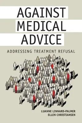 Proti lékařskému doporučení: Addressing Treatment Refusal (Řešení odmítání léčby) - Against Medical Advice: Addressing Treatment Refusal