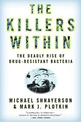 Zabijáci uvnitř: Smrtící vzestup bakterií odolných vůči lékům - The Killers Within: The Deadly Rise of Drug-Resistant Bacteria