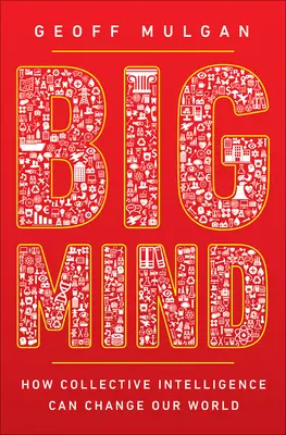 Big Mind: Jak může kolektivní inteligence změnit náš svět - Big Mind: How Collective Intelligence Can Change Our World