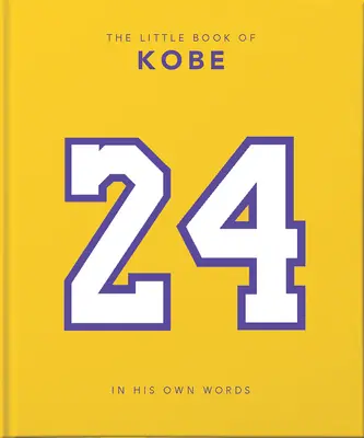 Malá kniha Kobeho: Vlastními slovy - moudrost krále sportu, byznysu a charity - The Little Book of Kobe: In His Own Words-The Wisdom of a King of Sport, Business and Charity