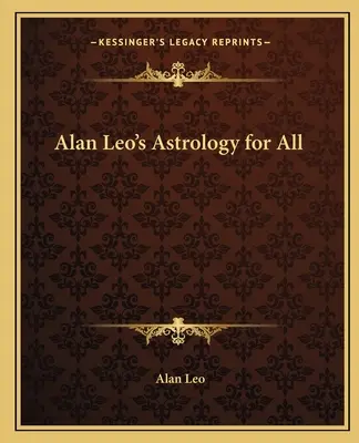 Astrologie Alana Lea pro všechny - Alan Leo's Astrology for All