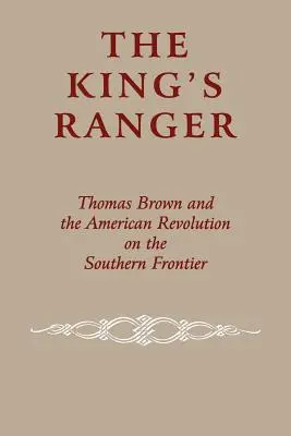 Králův strážce: Thomas Brown a americká revoluce na jižním pomezí - The King's Ranger: Thomas Brown and the American Revolution on the Southern Frontier